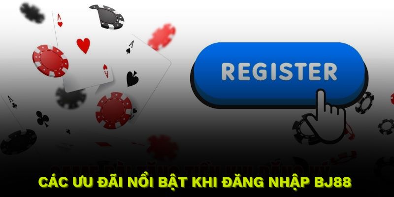 Những ưu đãi đặc biệt từ nhà cái dành cho hội viên đăng nhập BJ88